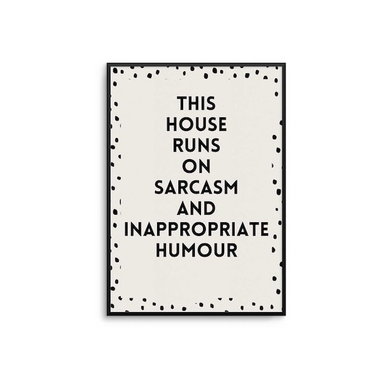 This House Runs on Sarcasm Inappropriate Humour Funny Quote Poster