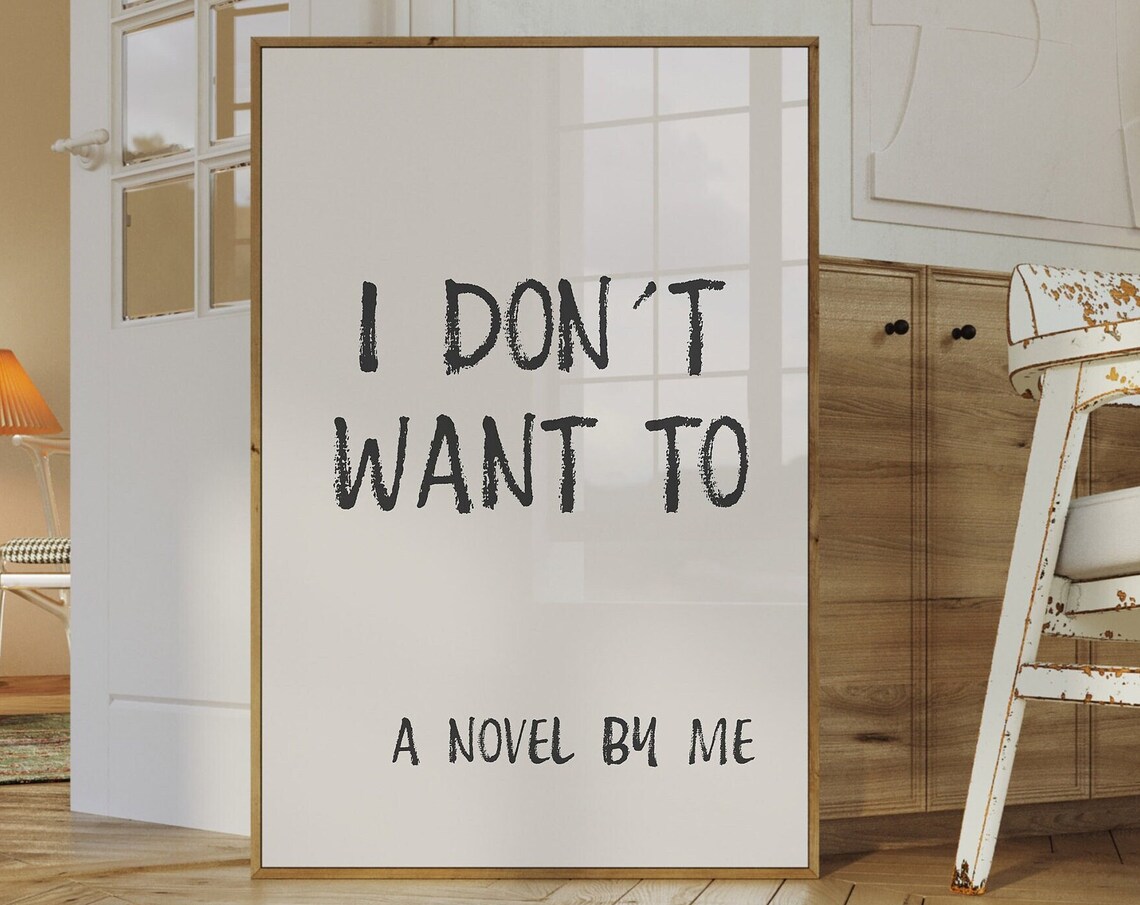 I Don't Want To A Novel By Me Handwritten Funny Quote Wall Art