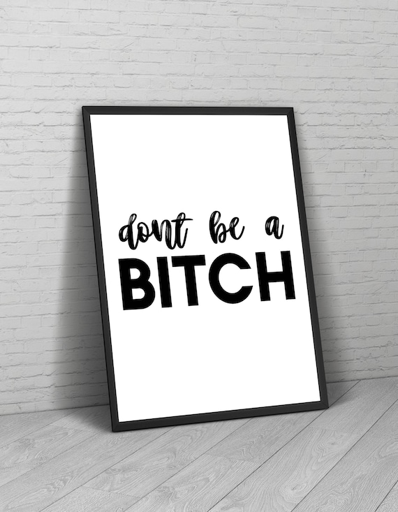 Dont Be A Bitch Funny Quote Definition Typography Black White Poster
