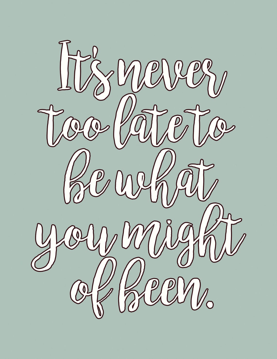 It Is Never Too Late To Be What You Might Of Been Script Poster - Image 2