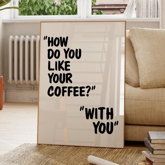 How Do You Like Your Coffee With You Funny Romantic Kitchen Poster