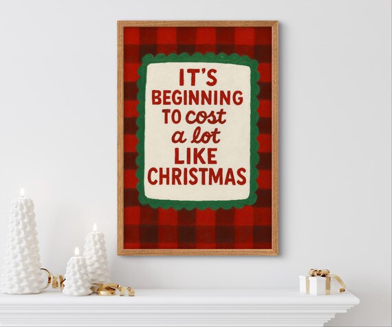 It Is Beginning To Cost A Lot Like Christmas Funny Quote Poster