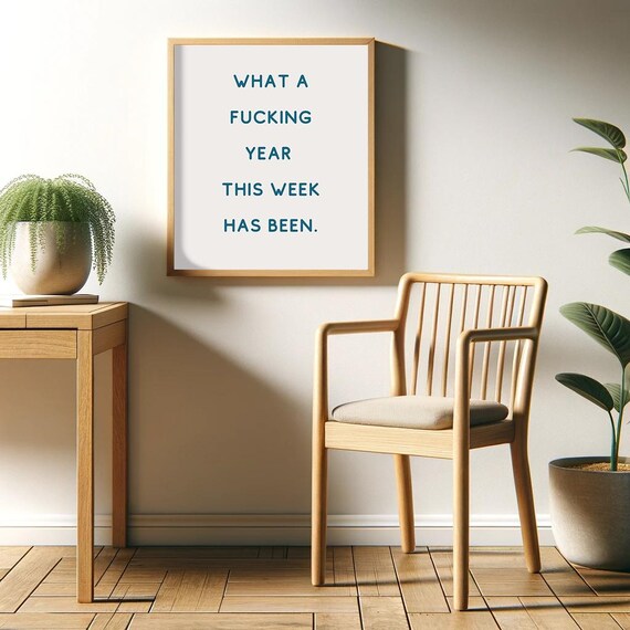 What A Fucking Year This Week Has Been Poster Funny Saying Relatable Print