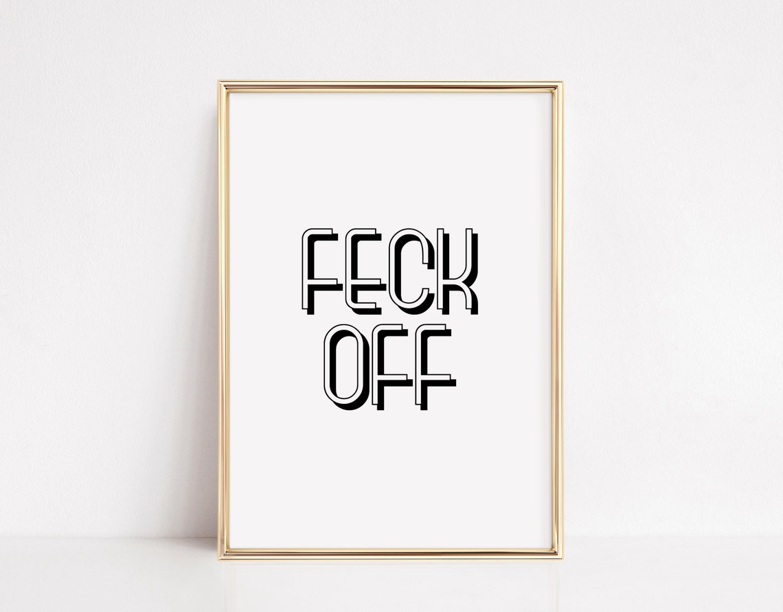 Feck Off Cheeky Irish Slang Bold Black White Typography Quote Poster