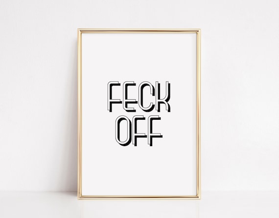 Feck Off Cheeky Irish Slang Bold Black White Typography Quote Poster