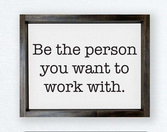Be the Person You Want to Work With Inspirational Quote Poster