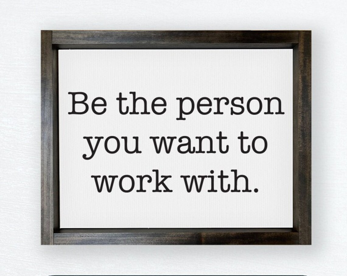 Be the Person You Want to Work With Inspirational Quote Poster