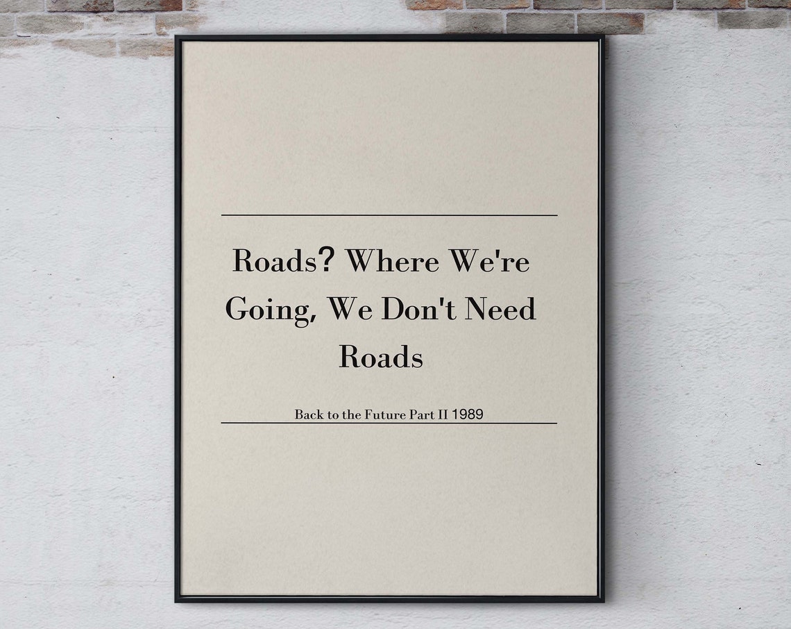 Roads Where Were Going We Dont Need Roads Famous Quote Print Film Wall Art Funny Movie Quote Poster Movie Saying Wall Decor
