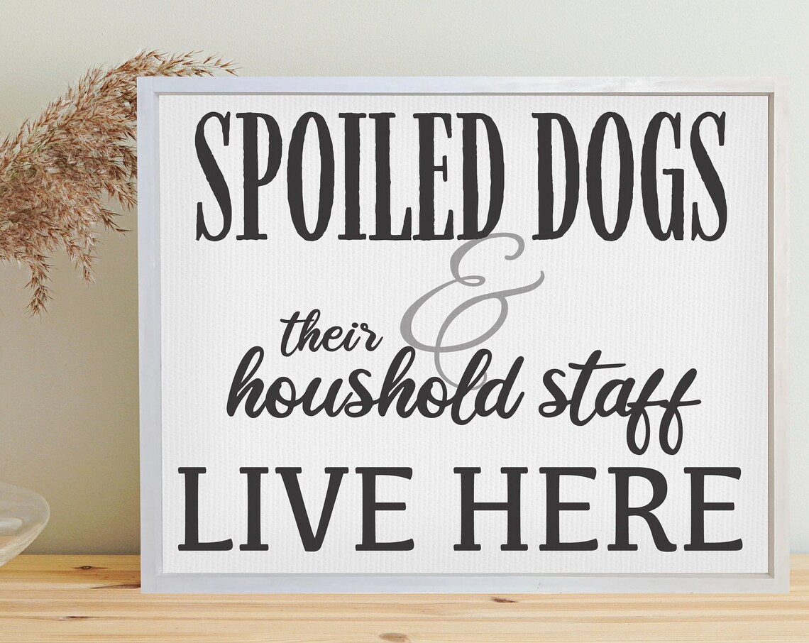 Spoiled Dogs and Their Household Staff Live Here Dog Owner Poster
