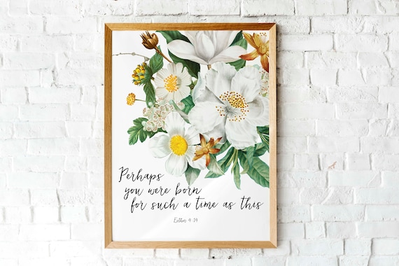 Perhaps You Were Born For Such A Time As This Esther 4 14 Floral Poster