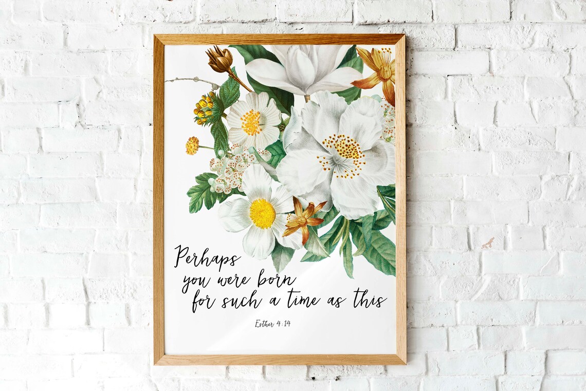 Perhaps You Were Born For Such A Time As This Esther 4 14 Floral Poster