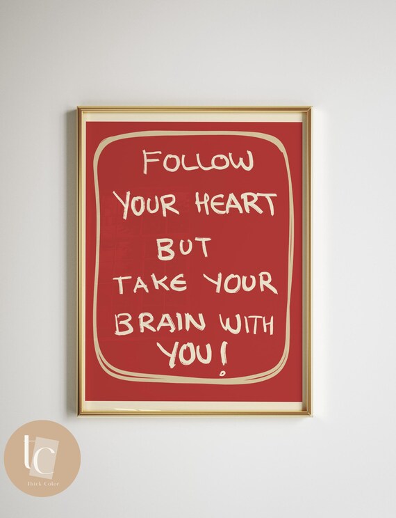 Follow Your Heart But Take Your Brain With You Funny Quote Poster