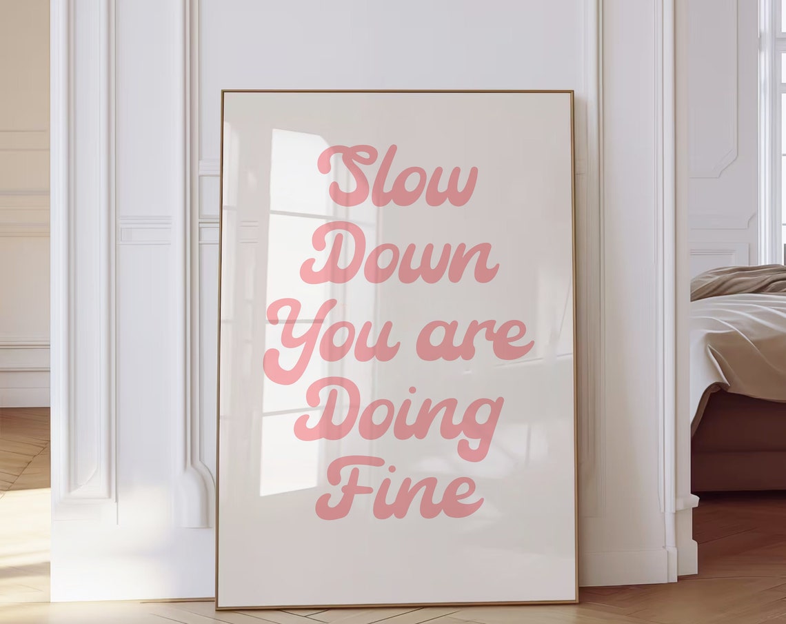 Slow Down Youre Doing Fine Wall Art Pink Dorm Room Decor Affirmation Poster Daily Reminder Trendy Wall Art Uplifting Quote Print