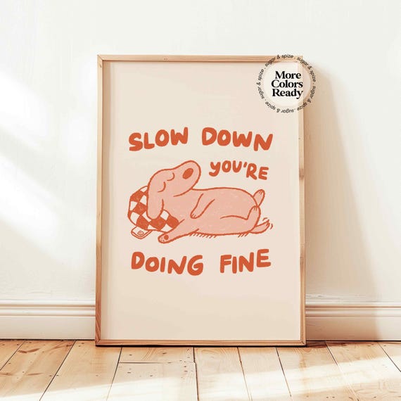 Slow Down You're Doing Fine Motivational Quote Poster