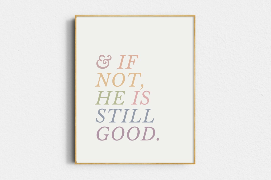 And If Not He Is Still Good Christian Art Print