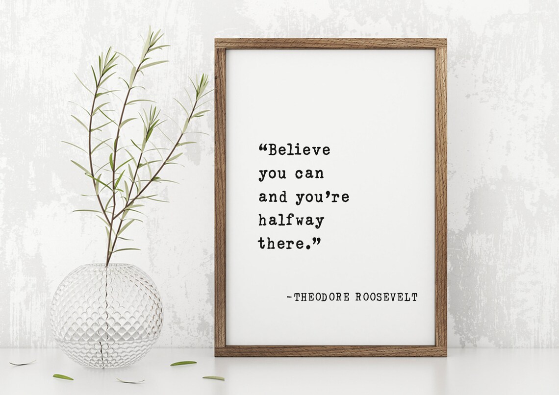 Theodore Roosevelt Believe You Can And Youre Halfway There Quote Poster - Image 2