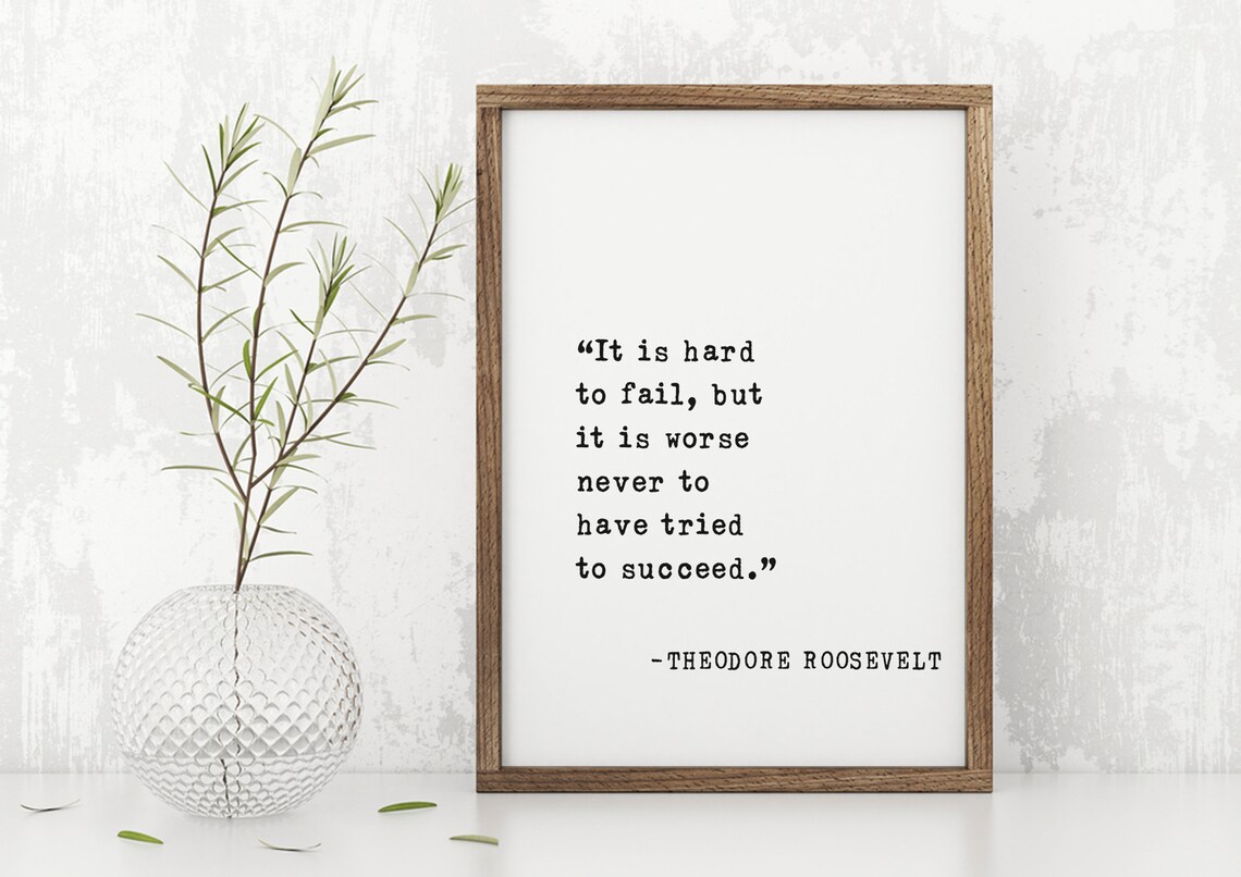 Theodore Roosevelt It Is Hard To Fail Worse Never To Try Quote Poster - Image 5