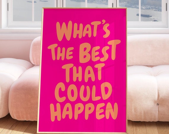 Whats The Best That Could Happen Quote Poster Uplifting Quote Art Print Pink Orange Aesthetic Wall Art Affirmation Print Typography Art