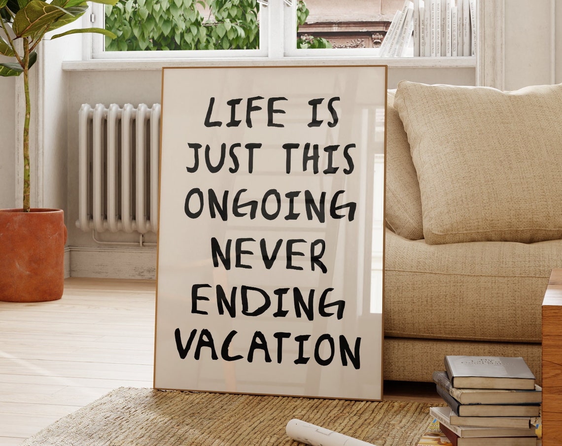 Life Is Just This Ongoing Never Ending Vacation Typography Poster