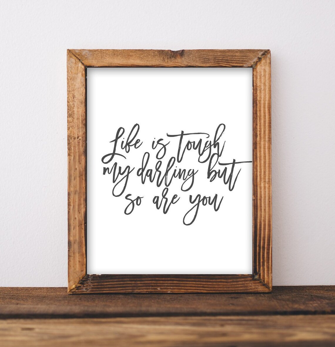 Life Is Tough My Darling Quote Art Print