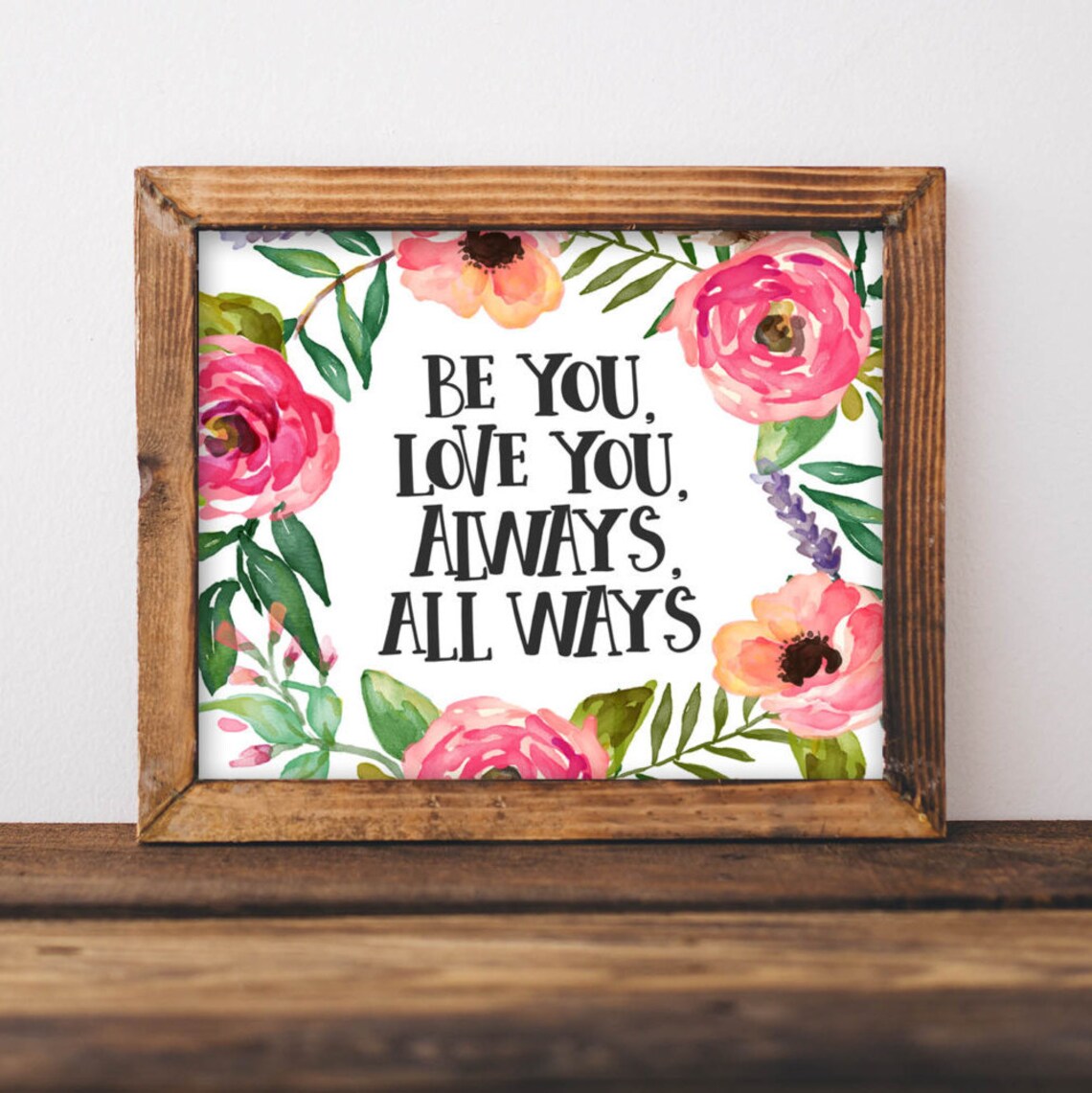 Be You Love Always All Ways Floral Art Print