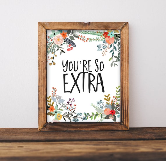 You're So Extra Sassy Floral Quote Poster For Your Best Friend