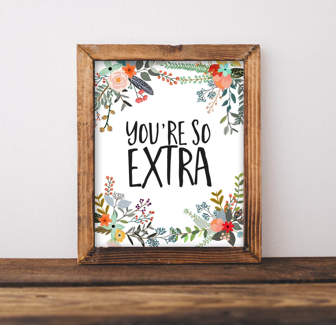 You're So Extra Sassy Floral Quote Poster For Your Best Friend