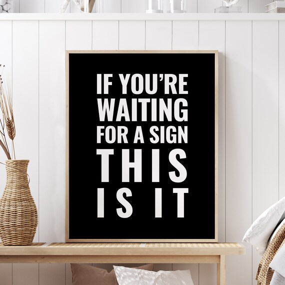 If You Are Waiting For A Sign Motivational Quote Black Bold Poster