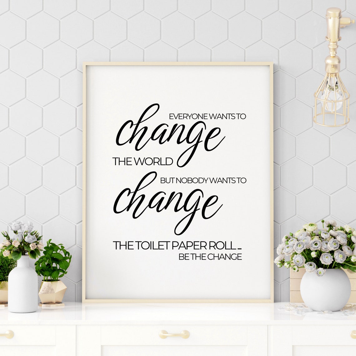 Everyone Wants To Change The World Funny Bathroom Toilet Paper Poster