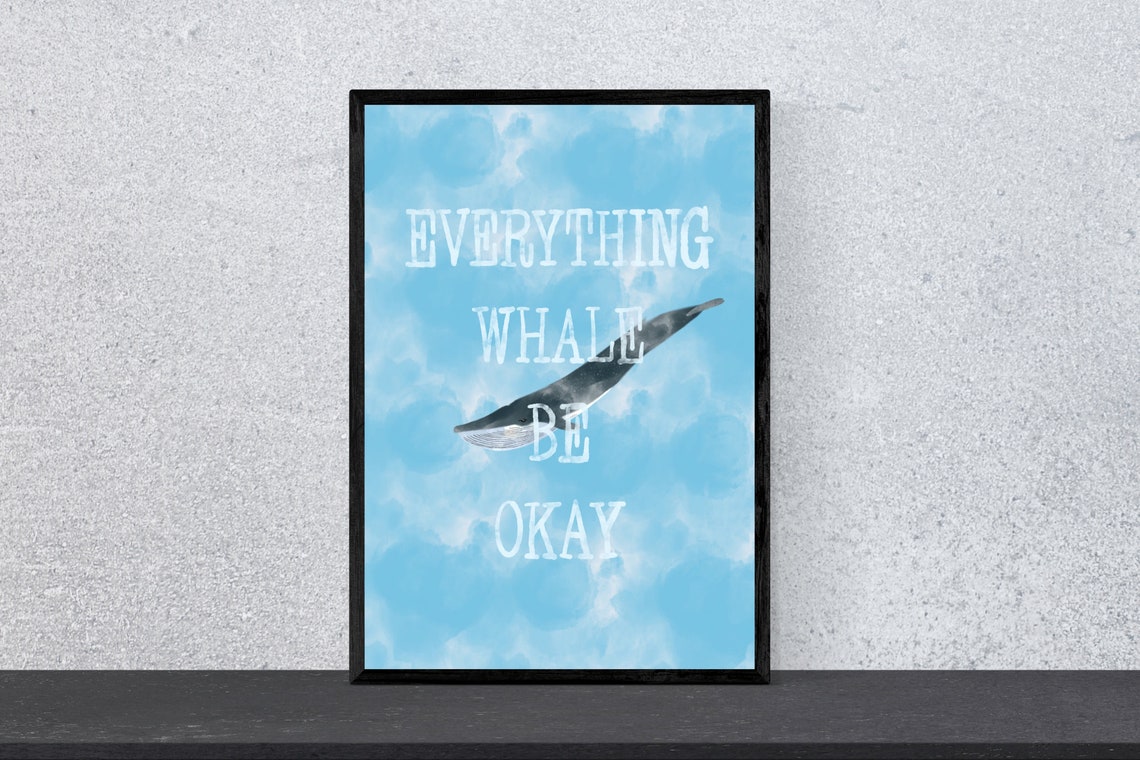 Everything Whale Be Okay Whale Pun Funny Ocean Quote Art Poster