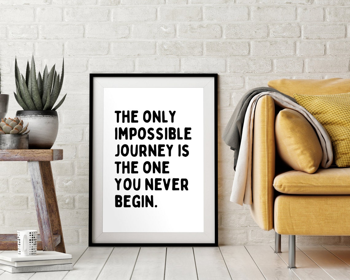 The Only Impossible Journey Is The One You Never Begin Quote Poster