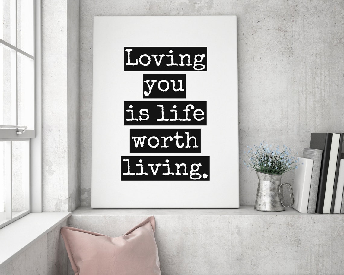Loving You Is Life Worth Living Black White Romantic Typography Poster - Image 5