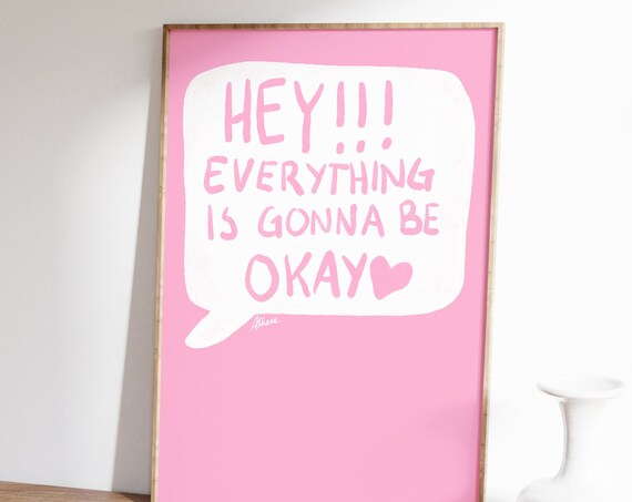 Hey Everything Is Gonna Be Okay Pink Speech Bubble Positive Quote Poster