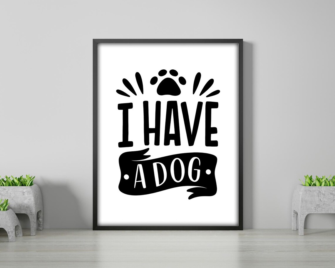 I Have A Dog, Bold Pet Lover Quote Print - Image 2