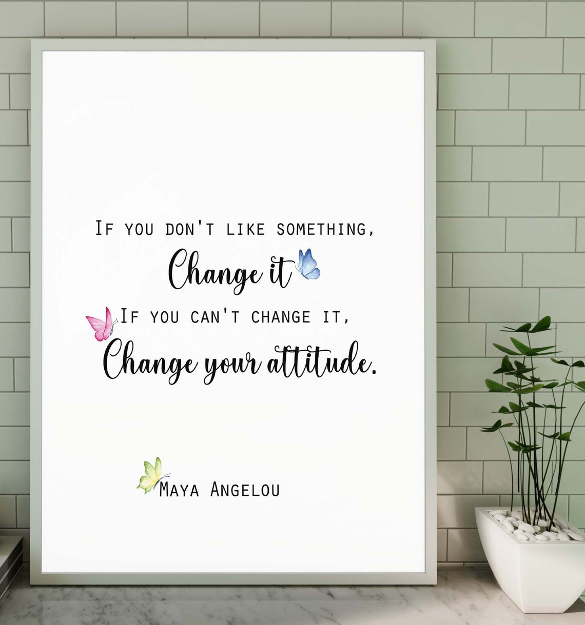 Maya Angelou Change It or Change Your Attitude Butterfly Quote Poster
