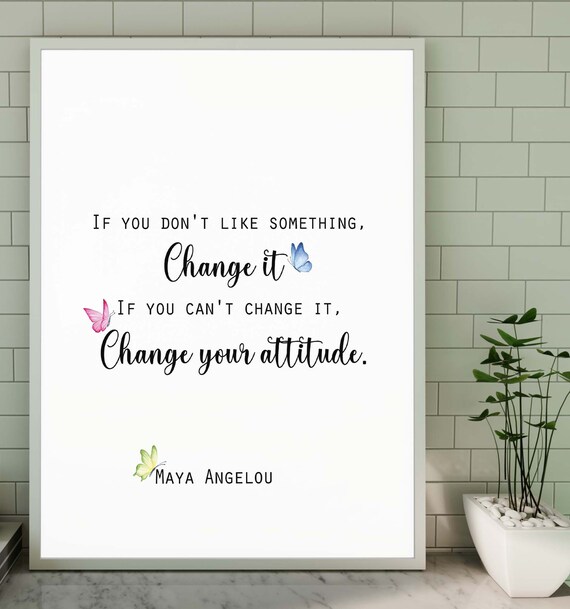 Maya Angelou Change It or Change Your Attitude Butterfly Quote Poster
