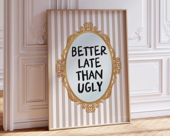 Better Late Than Ugly Print Trendy Wall Art Coquette Wall Art Neutral Preppy Aesthetic Girly Wall Art Dorm Room Decor