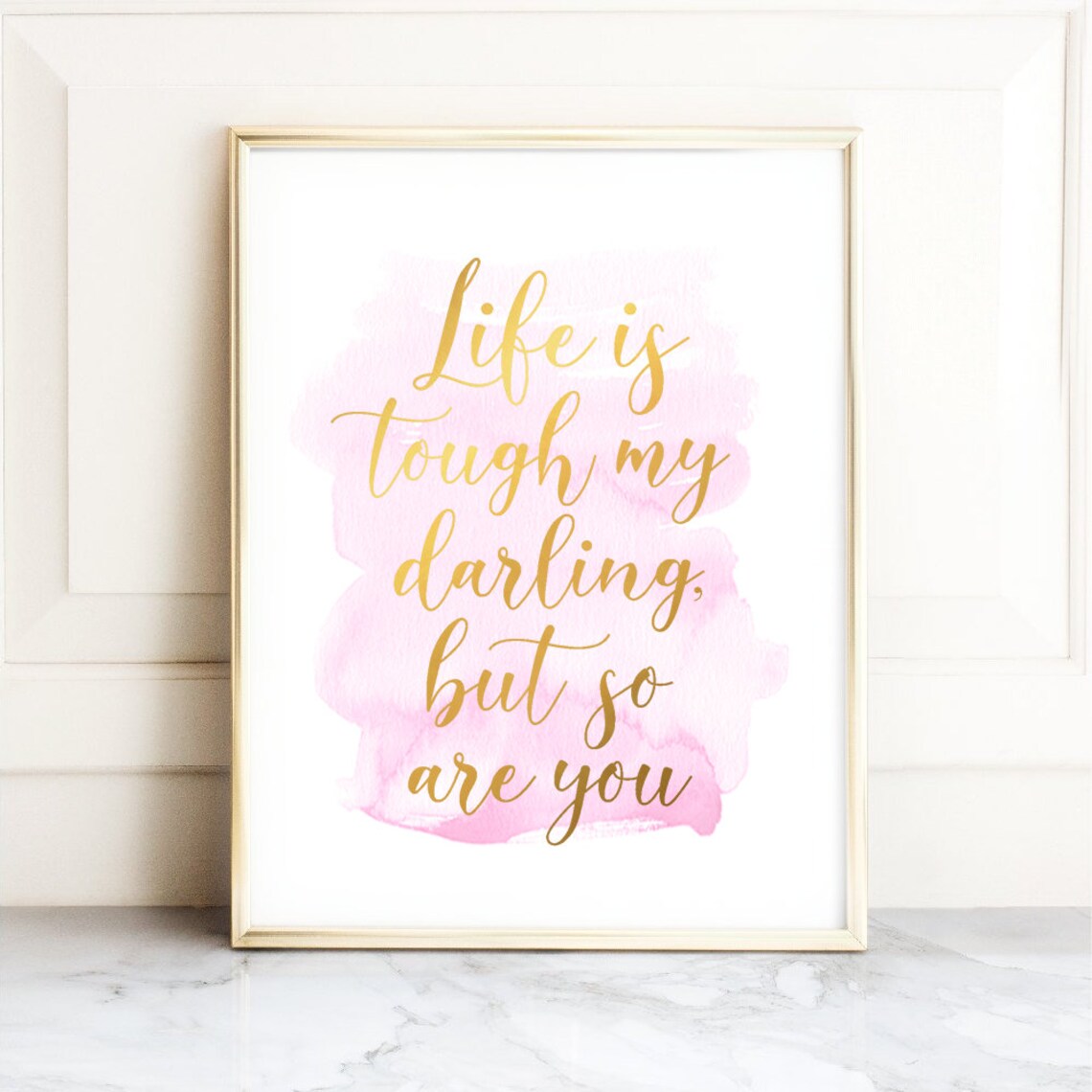 Life Is Tough My Darling Gold Foil Quote Print