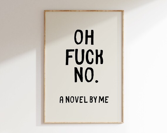 Oh No A Novel By Me Sarcastic Prints Trendy Wall Art Prints Funny Quotes Wall Art Sassy Silly Sayings Print
