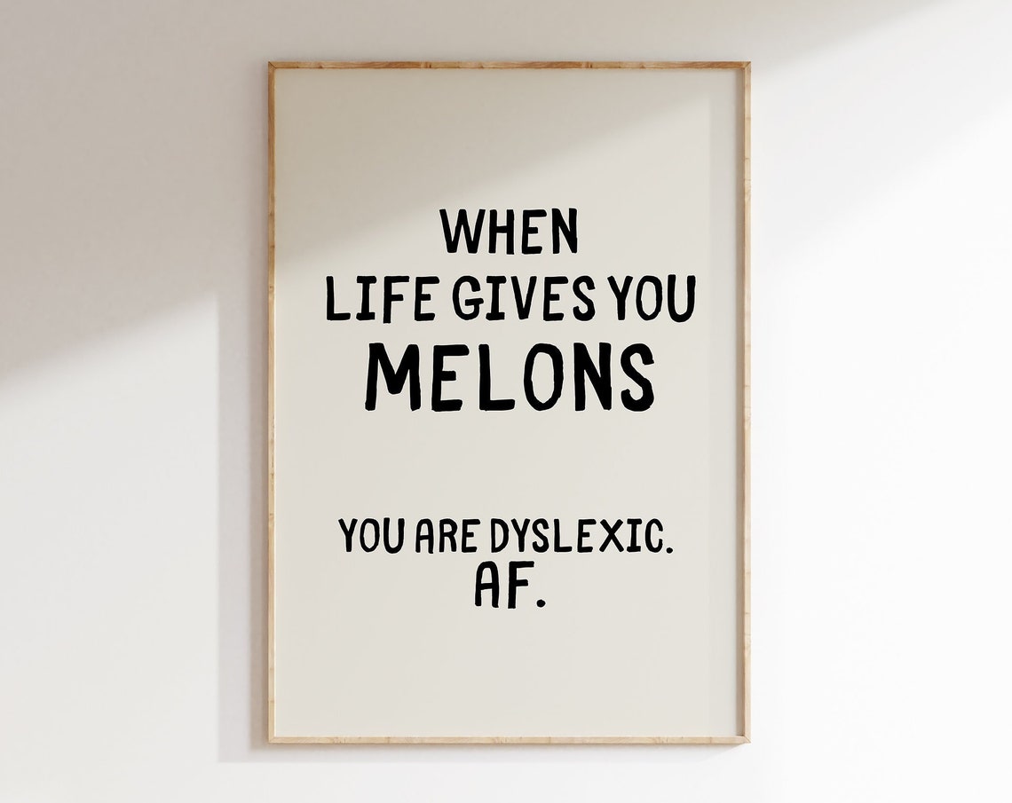 When Life Gives You Melons Dyslexic AF Funny Typography Poster