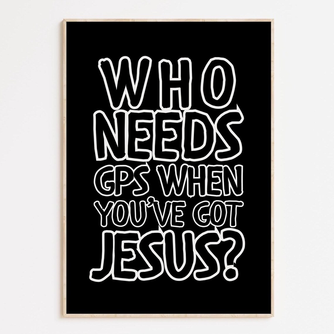 Who Needs GPS When You Have Jesus Bold Christian Faith Art Print