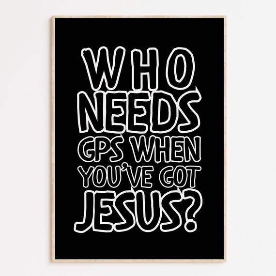 Who Needs GPS When You Have Jesus Bold Christian Faith Art Print