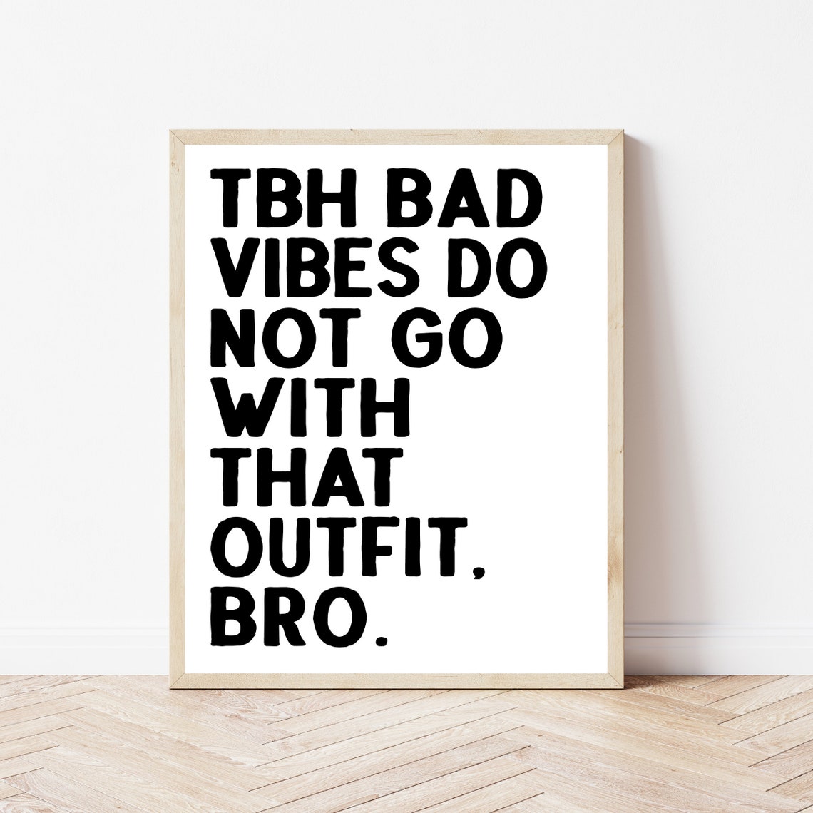 TBH Bad Vibes Do Not Go With That Outfit Bro Funny Quote Poster
