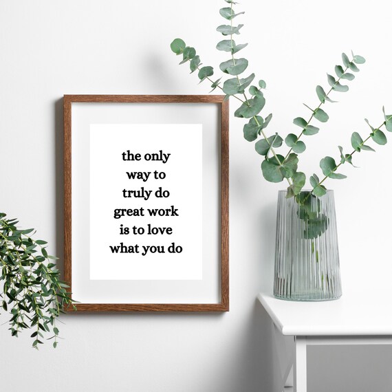 The Only Way To Truly Do Great Work Is To Love What You Do Poster