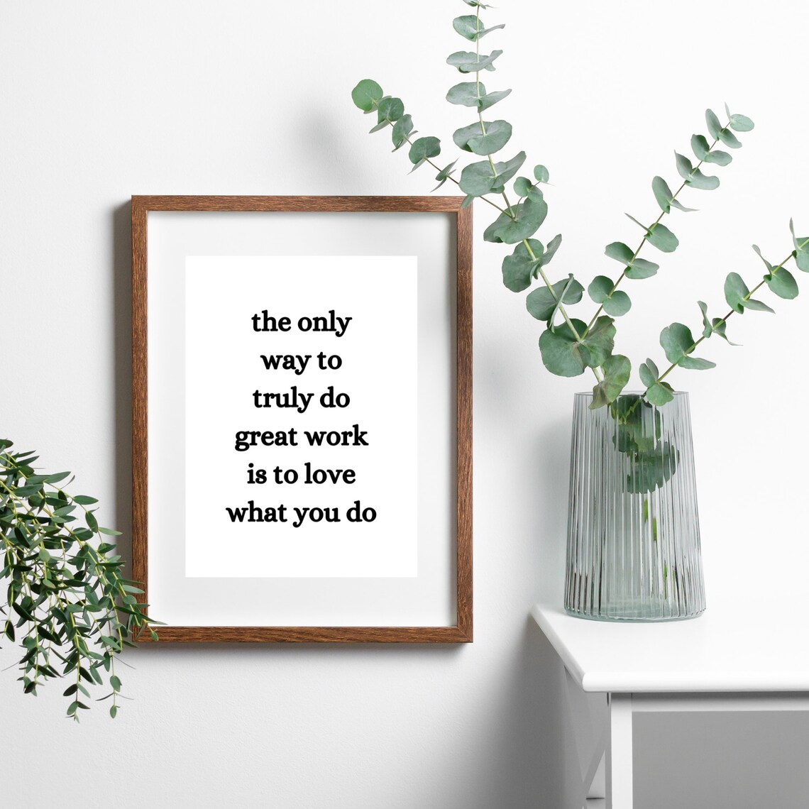 The Only Way To Truly Do Great Work Is To Love What You Do Poster