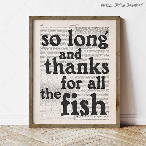 So Long And Thanks For All The Fish Douglas Adams Instant Literary Quotes Art Poster Print Locally Reading Nook Decor Gifts