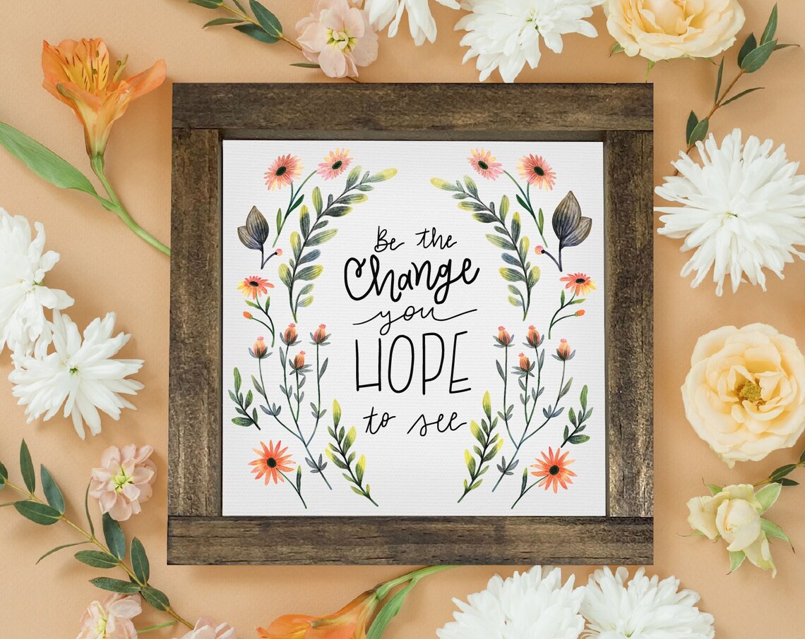 Be the Change You Hope to See Floral Wreath Inspirational Quote Poster