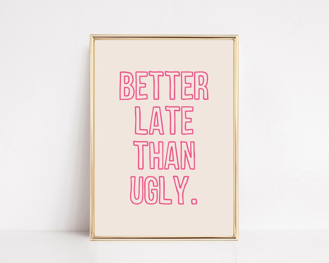 Better Late Than Ugly Bathroom Dorm Wall Art Print - Image 2