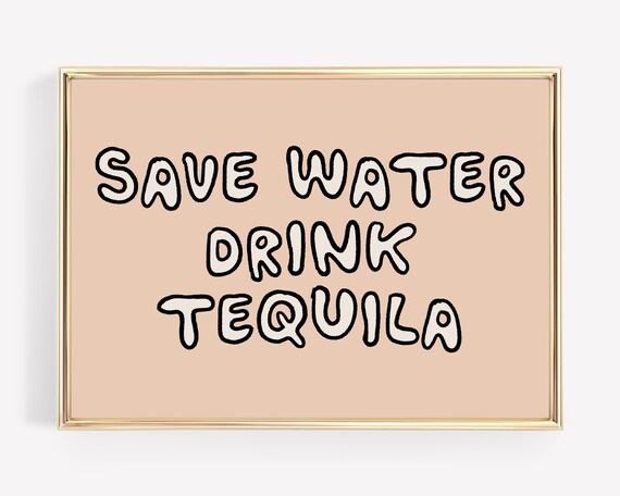 Save Water Drink Tequila Funny Bar Cart Print for Kitchen Party Decor