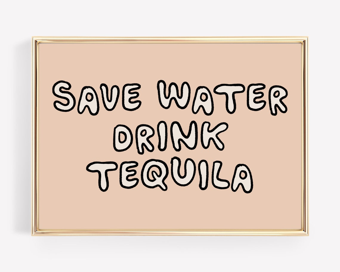 Save Water Drink Tequila Funny Bar Cart Print for Kitchen Party Decor